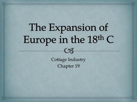 Cottage Industry Chapter 19.   Cloth manufacturing moved out of towns, where guilds held tight control, to the countryside, where spinning and weaving.