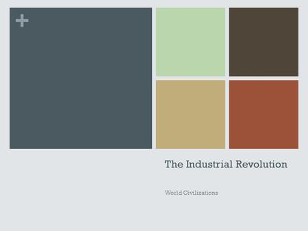 + The Industrial Revolution World Civilizations. + The Industrial Revolution What is the Industrial Revolution? Where and when did it first occur? A1: