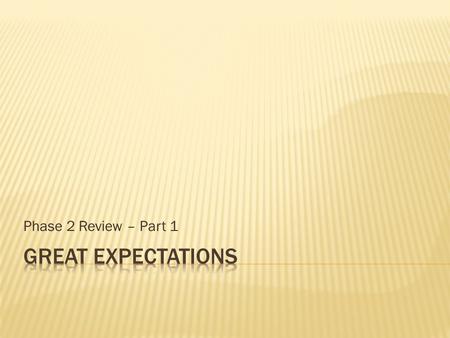 Phase 2 Review – Part 1  When Pip arrives in London, his first impression is that it is “ugly, crooked, narrow, and dirty.”  Although it is the setting.