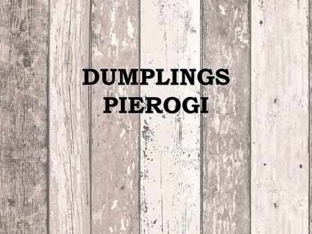 DUMPLINGS PIEROGI. Pierogi is a dish made from boiled dough, baked or deep fried, thinly rolled-out and filled with a variety of fillings. In Poland,