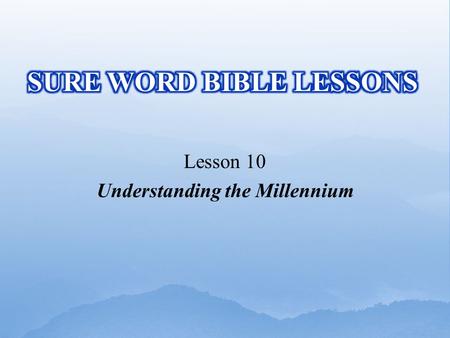 Lesson 10 Understanding the Millennium.  “Marvel not at this: for the hour is coming, in the which all that are in the graves shall hear His voice, 29.