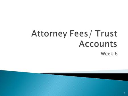 Week 6 1. 2 Objectives ◦ Understand financial organization in law firms ◦ Recognize ethical issues related to fee agreements ◦ Explain the purposes of.