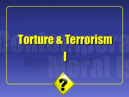 1 Torture & Terrorism I I. 2 Some Background  What constitutes torture?  Why might someone conduct torture?  What ethical positions might one take.