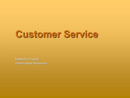 Customer Service Mahesh K Prasad Head-Human Resources.