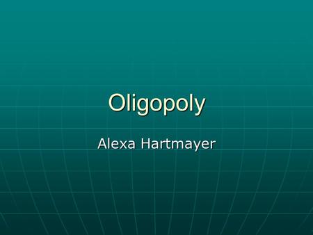 Oligopoly Alexa Hartmayer. Key Concepts A market Situation in which there are very few sellers. Each seller knows that the other sellers will react to.