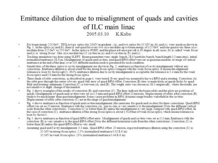 Emittance dilution due to misalignment of quads and cavities of ILC main linac 2005.03.10 K.Kubo For beam energy 250 GeV, TESLA-type optics for 24MV/m.