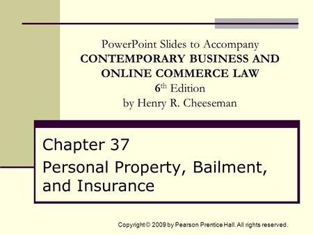 Copyright © 2009 by Pearson Prentice Hall. All rights reserved. PowerPoint Slides to Accompany CONTEMPORARY BUSINESS AND ONLINE COMMERCE LAW 6 th Edition.