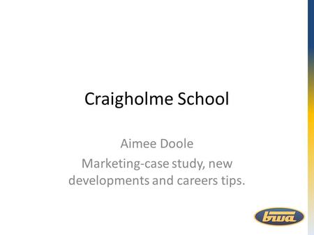 Craigholme School Aimee Doole Marketing-case study, new developments and careers tips.