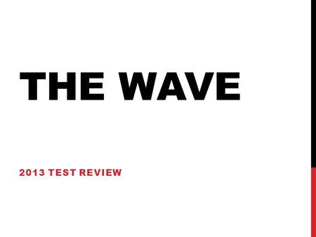 THE WAVE 2013 TEST REVIEW. LITERARY ELEMENTS Choose from the following terms: Comic relief: funny; humor to break tension Catalyst: event that causes.