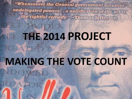 THE 2014 PROJECT MAKING THE VOTE COUNT. Tea Party Mission Statement The Tea Party is not nor dose it wish to be a Political Party We are an Activist Group.