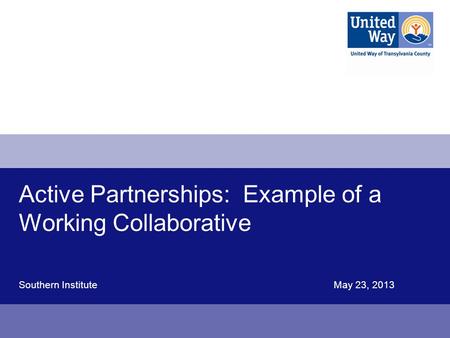 Active Partnerships: Example of a Working Collaborative Southern InstituteMay 23, 2013.