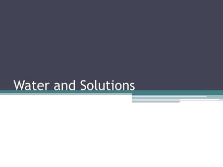 Water and Solutions. The importance of water Important component of solutions Water quality, composition, and pH can drastically affect an experiment.