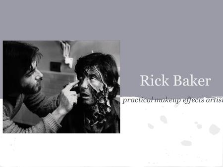 Rick Baker practical makeup effects artist. The following clip is taken from An American Werewolf in London. A proclamation of Baker's talent, skill.