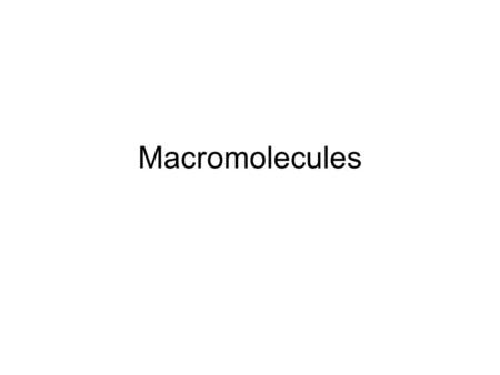 Macromolecules Life: Small Picture to Big Picture Macromolecules.