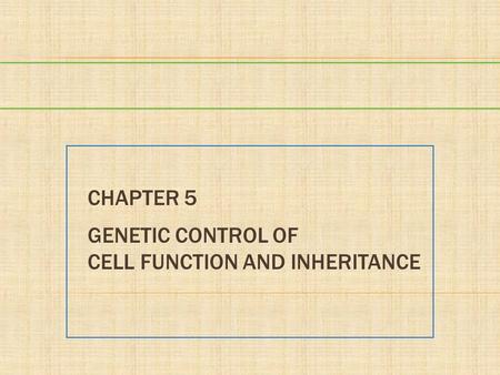 Chapter 5 Genetic Control of Cell Function and Inheritance