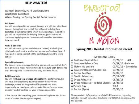 Spring 2015 Recital Information Packet IMPORTANT DATES  Costume Deposit Due03/28/15 – HALF  Costume Balance Due04/28/15 - Balance  Tickets Go on Sale03/02/15.