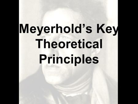 Meyerhold’s Key Theoretical Principles