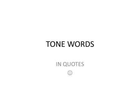 TONE WORDS IN QUOTES. 1. Wistful: Full of melancholy longing or wishful yearning “She seemed wistful for the old days when I'd hung around her all the.