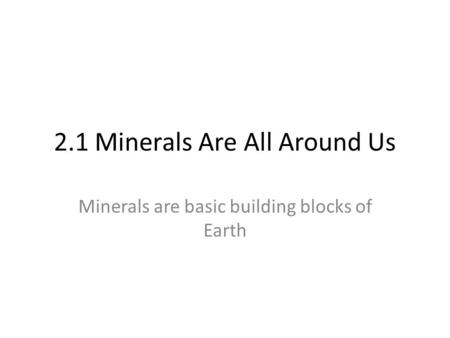 2.1 Minerals Are All Around Us