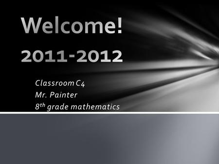 Classroom C4 Mr. Painter 8 th grade mathematics. Starter Take out one sheet of paper and write a half page about your summer vacation. Include fun trips.