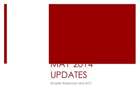 MAY 2014 UPDATES Smarter Balanced and ACT. ACT Suite of Assessments ACT ASPIRE Early High School The ACT Plus Writing WorkKeys.