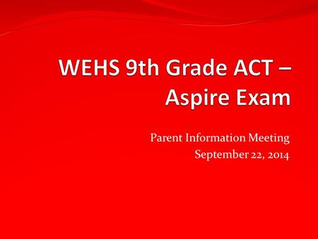 Parent Information Meeting September 22, 2014. Benefits of ACT Aspire Early High School Spot Gaps in Student Achievement Identify Students in Need of.