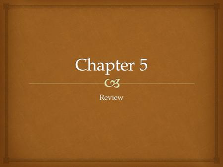 Chapter 5 Review.