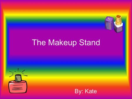 The Makeup Stand By: Kate. When everyone saw that there was going to be a makeup stand across from the field they all sat on benches and stared.