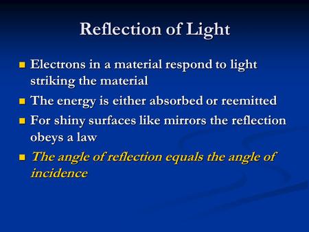 Reflection of Light Electrons in a material respond to light striking the material Electrons in a material respond to light striking the material The energy.