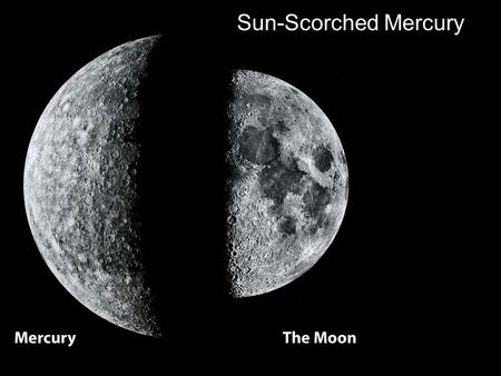 Sun-Scorched Mercury. 5.430 g/cm 3 MESSENGER's suite of instruments have provided insight into the mineral makeup of the surface terrain and detected.