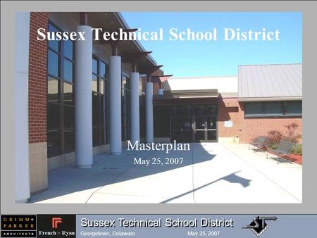 Sussex Technical School District Georgetown, Delaware May 25, 2007 Sussex Technical School District Masterplan May 25, 2007.