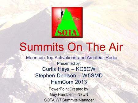 PowerPoint Created by: Guy Hamblen – N7UN SOTA W7 Summits Manager