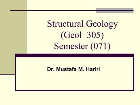 Structural Geology (Geol 305) Semester (071)