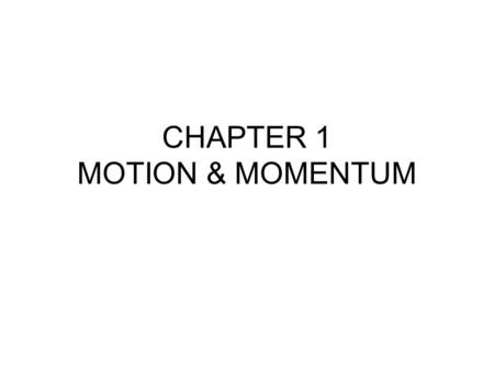 CHAPTER 1 MOTION & MOMENTUM. SECTION 1 WHAT IS MOTION?