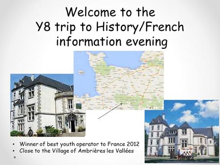 Welcome to the Y8 trip to History/French information evening Winner of best youth operator to France 2012 Winner of best youth operator to France 2012.