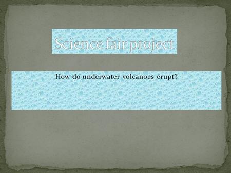 How do underwater volcanoes erupt?.  I think that great pressure builds up beneath the earth’s crust under the ocean. The pressure breaks through and.