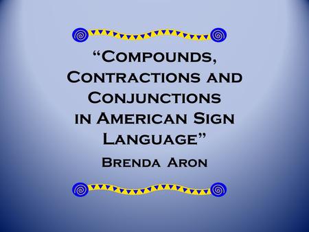 “Compounds, Contractions and Conjunctions in American Sign Language”