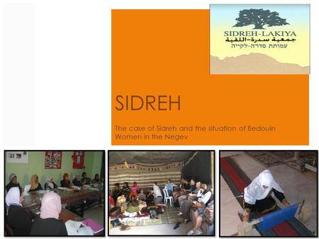 SIDREH The case of Sidreh and the situation of Bedouin Women in the Negev.