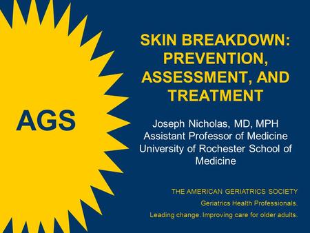 SKIN BREAKDOWN: PREVENTION, ASSESSMENT, AND TREATMENT Joseph Nicholas, MD, MPH Assistant Professor of Medicine University of Rochester School of Medicine.