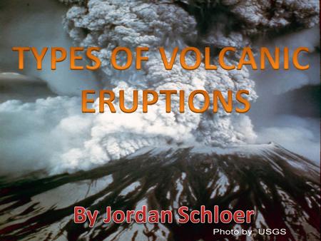 TYPES OF VOLCANIC ERUPTIONS