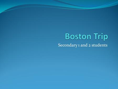 Secondary 1 and 2 students. Things to Bring Passport Clothes (good walking shoes, rain coat, warm clothing, etc.) Personal Hygiene products (toothbrush,