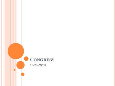 C ONGRESS 10/28-29/08. H OW THEY REPRESENT Members of Congress Individual Constituents Organized Interests District as a Whole Solve problems with agencies.