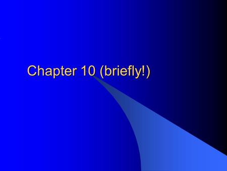 Chapter 10 (briefly!).