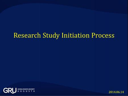 Research Study Initiation Process 2014.06.14. GRU CLINICAL AND TRANSLATIONAL RESEARCH LABORATORY RESEARCH ANIMAL RESEARCH HUMAN RESEARCH GRU Clinical.