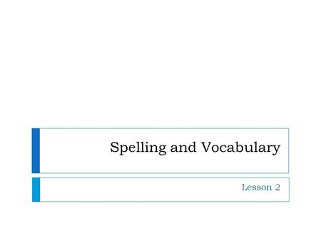 Spelling and Vocabulary