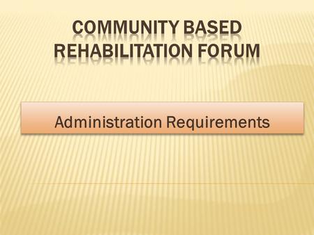 Administration Requirements. 1. Staffing:  Appointment of staff: a) Community Based Rehabilitation Workers:  Select CBRWs from the cluster of villages.