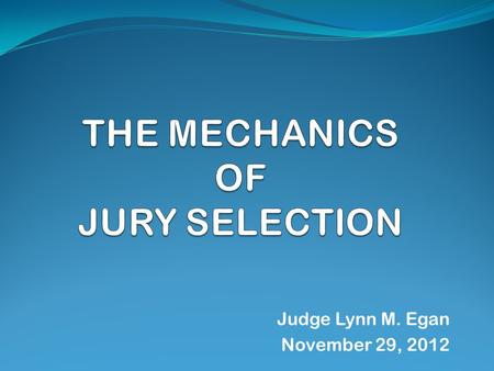 Judge Lynn M. Egan November 29, 2012. “The parties shall proceed at all stages of trial, including the selection of prospective jurors…in the order in.