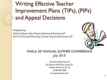 Writing Effective Teacher Improvement Plans (TIPs), (PIPs) and Appeal Decisions Presented by: Kathy A. Ahearn, Esq., Partner, Guercio & Guercio, LLP Erin.