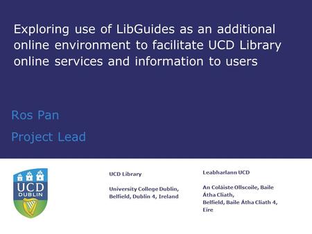 Leabharlann UCD An Coláiste Ollscoile, Baile Átha Cliath, Belfield, Baile Átha Cliath 4, Eire UCD Library University College Dublin, Belfield, Dublin 4,