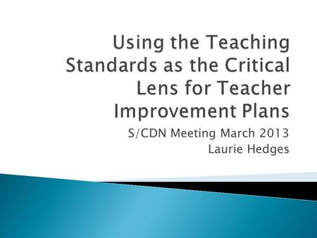 S/CDN Meeting March 2013 Laurie Hedges.  Essential Elements of Instruction (ITIP)  Differentiated Instruction  21 st Century Skills  Brain Friendly.